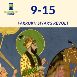 9-15: The Mughals Part 2 - Farrukh Siyar’s Revolt