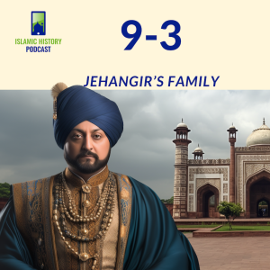 9-3: The Mughals Part 2 - Jehangir’s Family