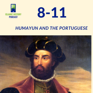 8-11: The Mughals Part 1 - Humayun and the Portuguese