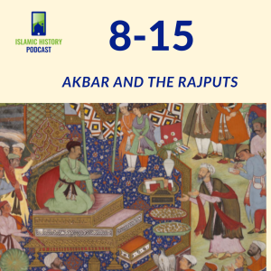 8-15: The Mughals Part 1 - Akbar and the Rajputs