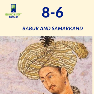 8-6: The Mughals Part 1 - Babur and Samarkand