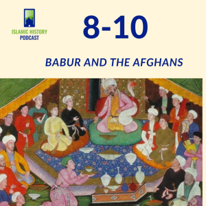 8-10: The Mughals Part 1 - Babur and the Afghans