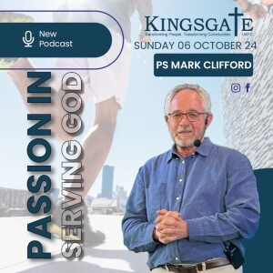 Kingsgate Cape Town//06 October 2024//Pastor Mark Clifford//Passionate in Serving God