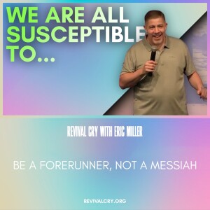 Be a Forerunner, Not a Messiah!