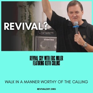 Walk In A Manner Worthy of the Calling | Keith Collins