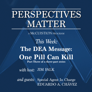 Perspectives Matter #3001 - The DEA Message: One Pill Can Kill