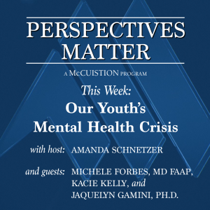 Perspectives Matter #3006 - Our Youth’s Mental Health Crisis