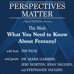 Perspectives Matter #3003 - What You Need to Know About Fentanyl