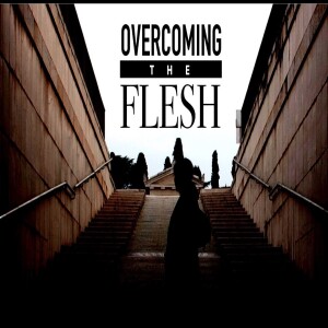 Overcoming the flesh