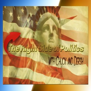 The Right Side of Politics with Chuck and Dersh Ep. 109