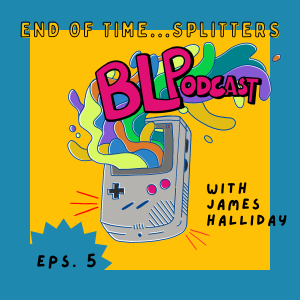 BLPodcast Ep005 - End of Time...Splitters