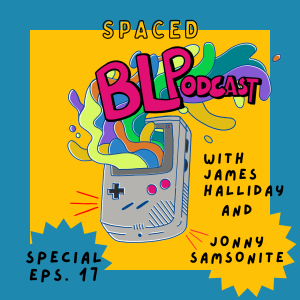 BLPodcast - Ep. 017 - Spaced w/ Special Guest Jonny Samsonite