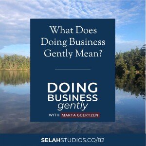 82 || What Does Doing Business Gently Mean?