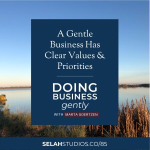 85 || A Gentle Business Has Clear Values and Priorities