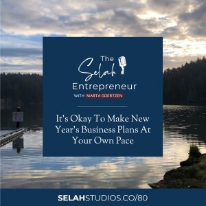 80 || It's Okay To Make New Year's Business Plans At Your Own Pace