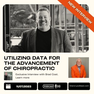 Utilizing Data for the Advancement of Chiropractic Care Interview with Brad Cost