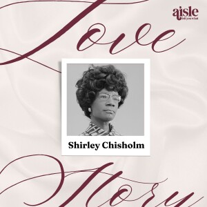 The Love Stories of Shirley Chisholm, the First Black Woman Presidential Candidate