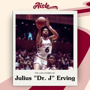 The Love Stories of Julius ”Dr. J” Erving