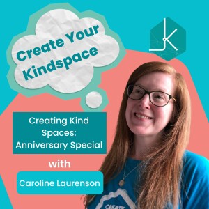 Creating Kind Spaces: Anniversary Special