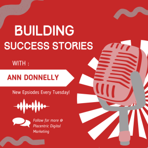 Building Success Stories With Ann Donnelly Episode Two