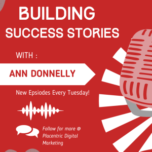 Building Success Stories With Ann Donnelly Episode Three