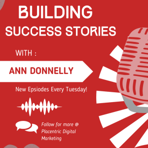 Building Success Stories With Ann Donnelly Episode Four