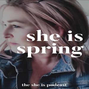 S4 E3: SHE IS Spring - CREATING SPACE for the Life You Are Designed to Live