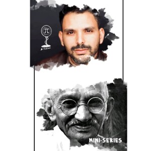 [Mini Series] Episode 1: Mahatma Gandhi in Today's World: The Power and Influence of Conviction