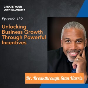 Unlocking Business Growth Through Powerful Incentives with Dr. Breakthrough Stan Harris