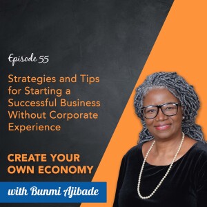 Episode 55 - Strategies and Tips for Starting a Successful Business Without Corporate Experience