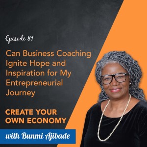 Episode 81 - Can business coaching ignite hope and inspiration for my entrepreneurial journey