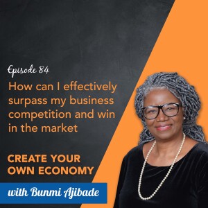 Episode 84 - How can I effectively surpass my business competition and win in the market