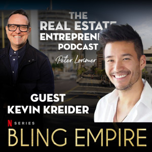 Overcoming Adversity with Kevin Kreider from Bling Empire / Peter Lorimer - The Real Estate Entrepreneur Podcast