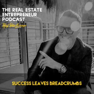 Success Leaves Breadcrumbs / Peter Lorimer - The Real Estate Entrepreneur Podcast