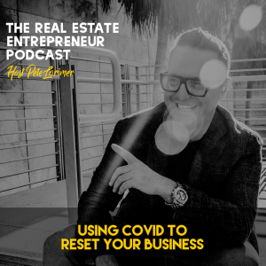 Using Covid To Reset Your Business / Peter Lorimer - The Real Estate Entrepreneur Podcast