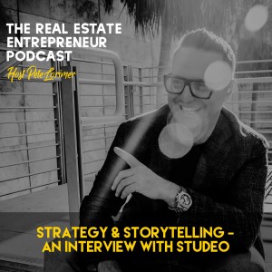 Strategy & Storytelling - An Interview With Studeo / Peter Lorimer - The Real Estate Entrepreneur Podcast
