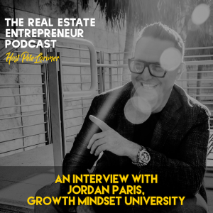 An Interview With Jordan Paris, Growth Mindset University  / Peter Lorimer - The Real Estate Entrepreneur Podcast