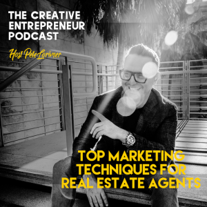 Top Marketing Techniques for Real Estate Agents / Pete Lorimer - The Creative Entrepreneur Podcast