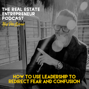 How To Use Leadership To Redirect Fear And Confusion / Pete Lorimer - The Creative Entrepreneur Podcast 