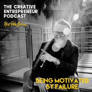 Being Motivated By Failure  / Pete Lorimer - The Creative Entrepreneur Podcast 
