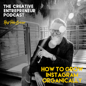 How to Grow Instagram / Peter Lorimer - The Creative Entrepreneur Podcast