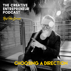 How To Choose A Direction / Pete Lorimer - The Creative Entrepreneur Podcast 