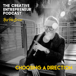 How To Choose A Direction / Pete Lorimer - The Creative Entrepreneur Podcast