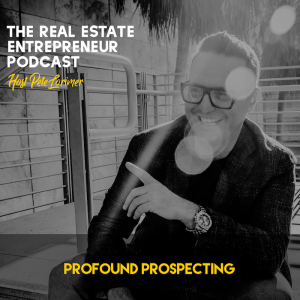 Profound Prospecting / Peter Lorimer - The Real Estate Entrepreneur Podcast