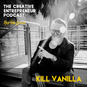 Kill Vanilla / Pete Lorimer - The Creative Entrepreneur Podcast 