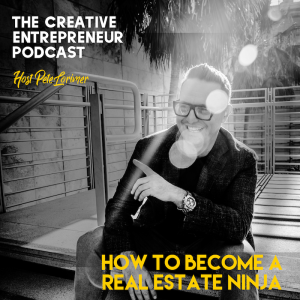 How To Become A Real Estate Ninja / Pete Lorimer - The Creative Entrepreneur Podcast 