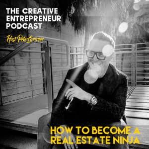 How To Become A Real Estate Ninja / Pete Lorimer - The Creative Entrepreneur Podcast