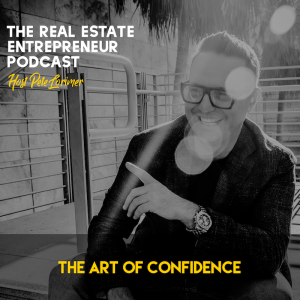 The Art Of Confidence / Peter Lorimer - The Real Estate Entrepreneur Podcast