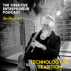 Technology vs Tradition / Pete Lorimer - The Creative Entrepreneur Podcast 