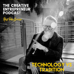 Technology vs Tradition / Pete Lorimer - The Creative Entrepreneur Podcast